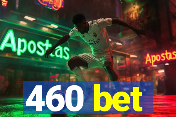 460 bet